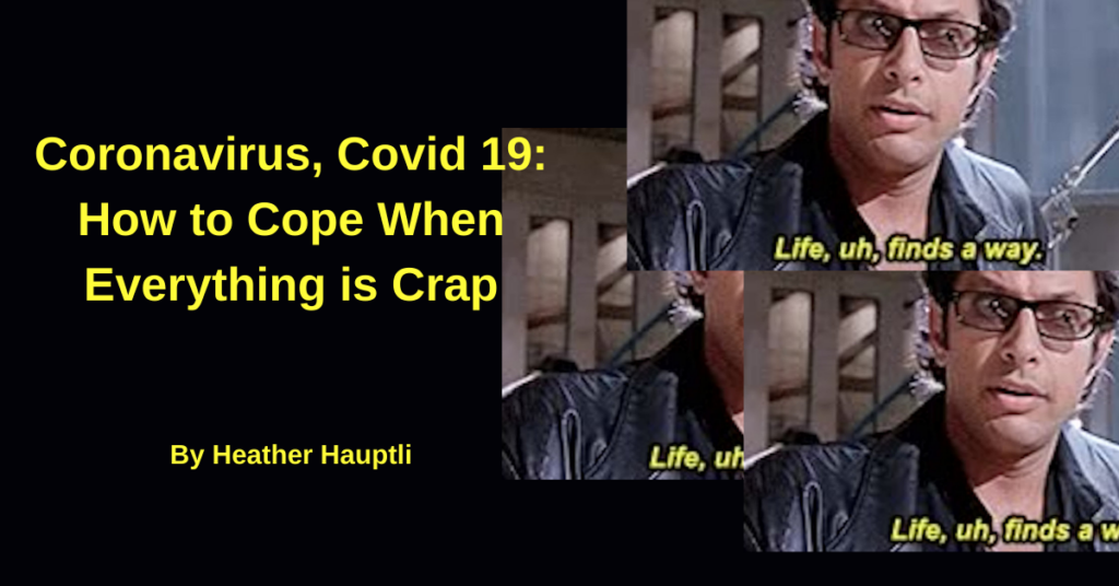 Coronavirus, COVID-19: How to Cope When Everything is Crap